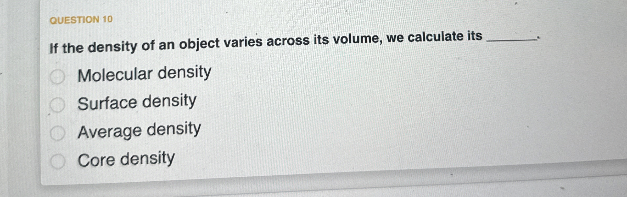 QUESTION 1 0 If the density of an object varies