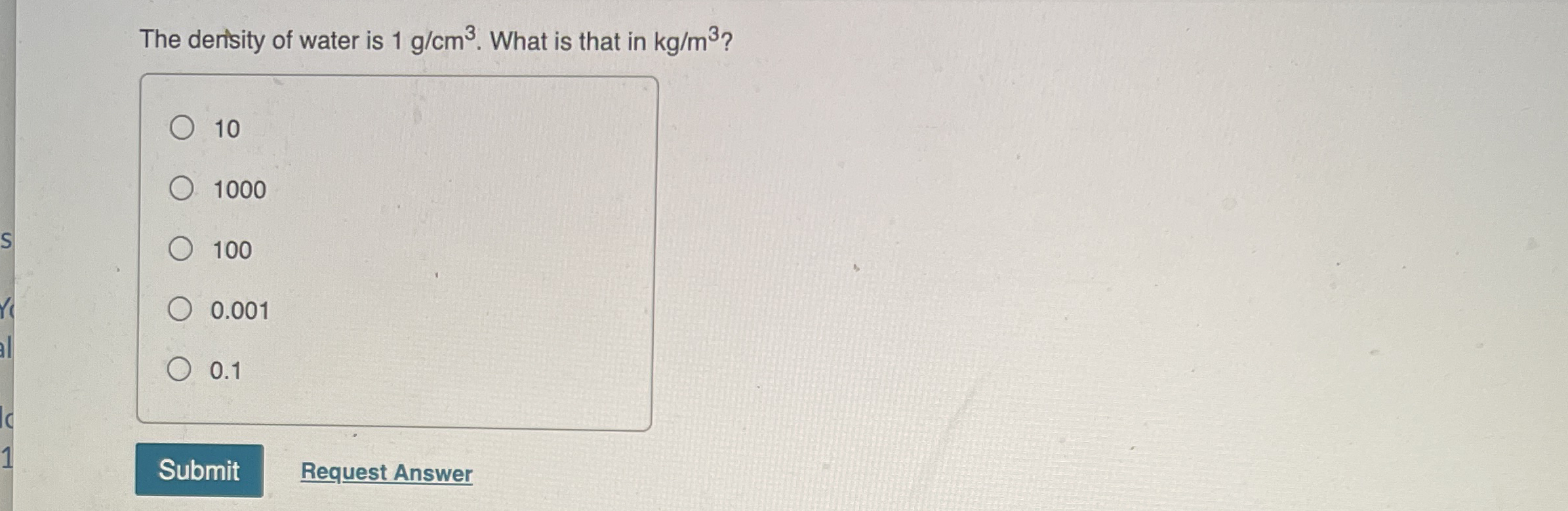 The dentity of water is 1 g c m 3 . What is that