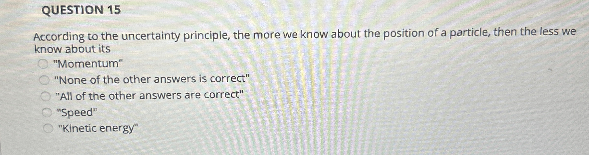 QUESTION 1 5 According to the uncertainty