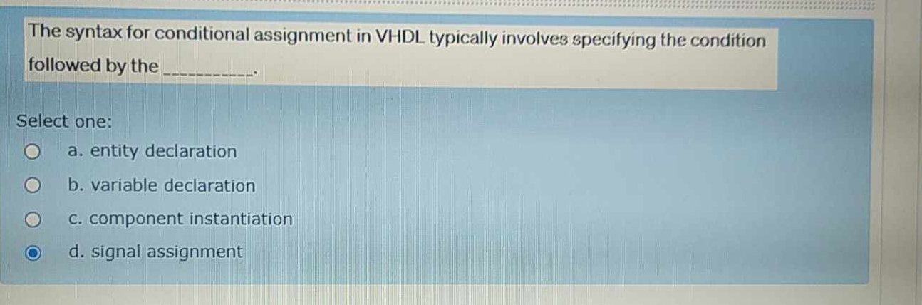 The syntax for conditional assignment in VHDL