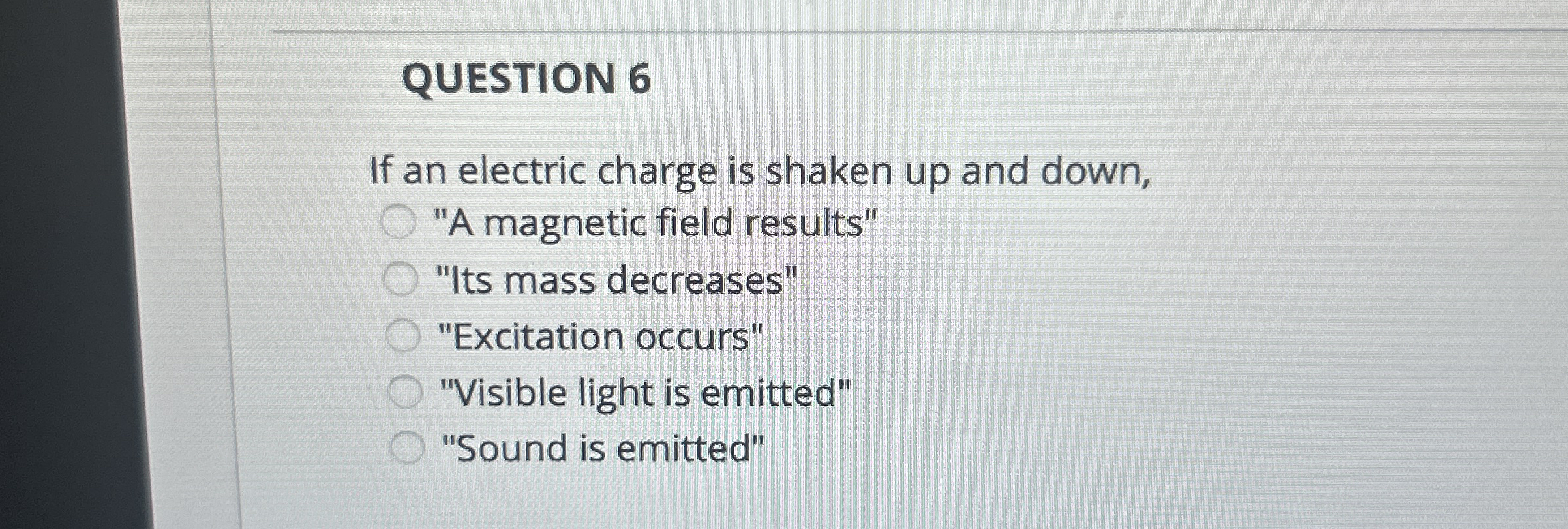 QUESTION 6 If an electric charge is shaken up and