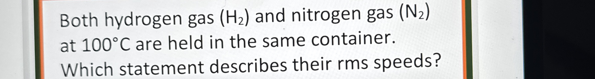 Both hydrogen gas ( H 2 ) and nitrogen gas ( N 2