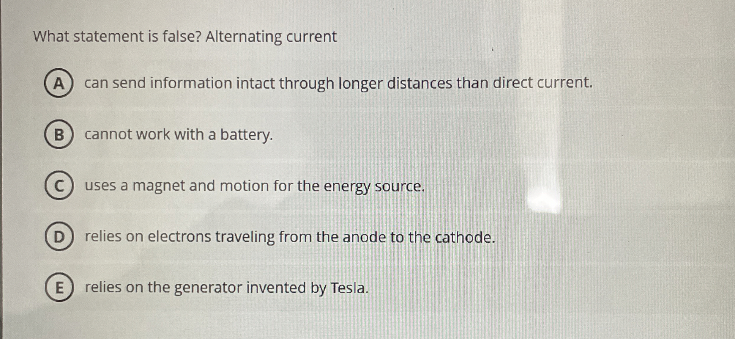 What statement is false? Alternating current can
