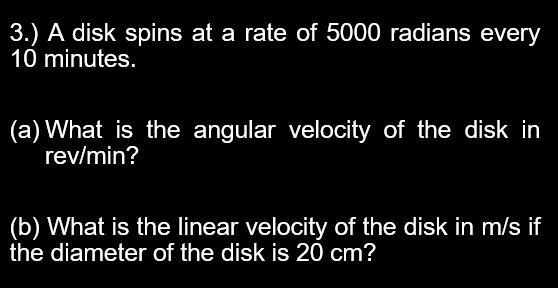 3 . ) A disk spins at a rate of 5 0 0 0 radians