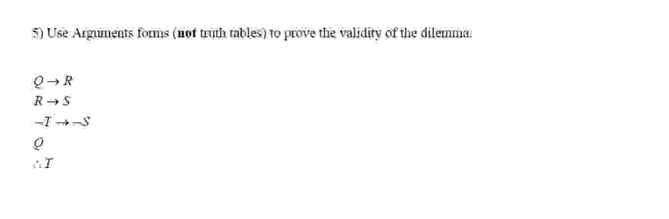 Use Arguments forms ( not truth tables ) to prove