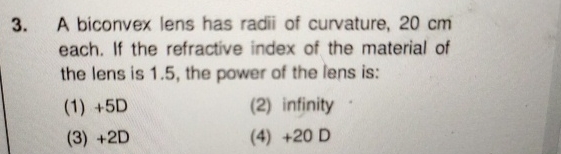 A biconvex lens has radii of curvature, 2 0 cm
