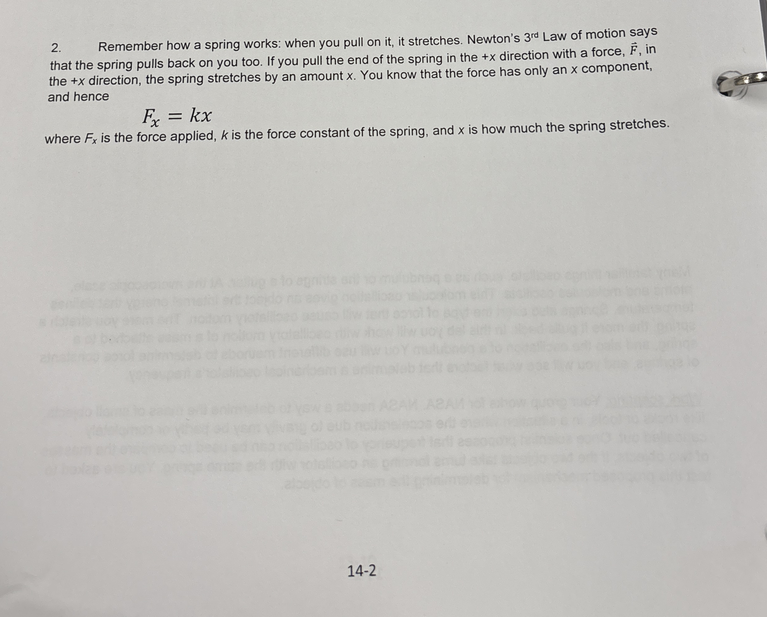 Remember how a spring works: when you pull on it