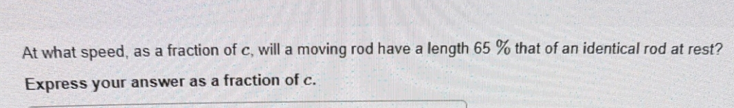 At what speed, as a fraction of c , will a moving