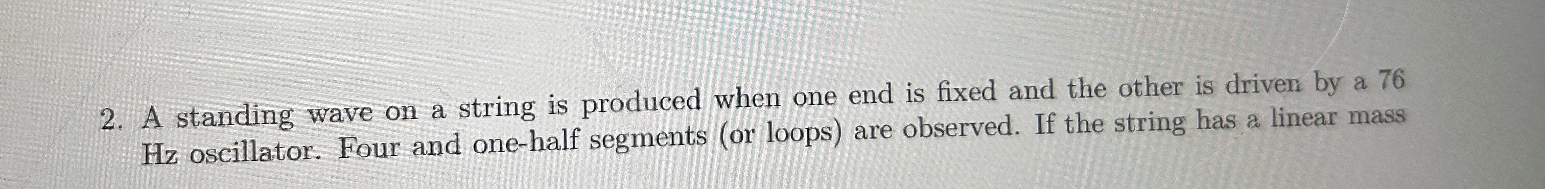 A standing wave on a string is produced when one