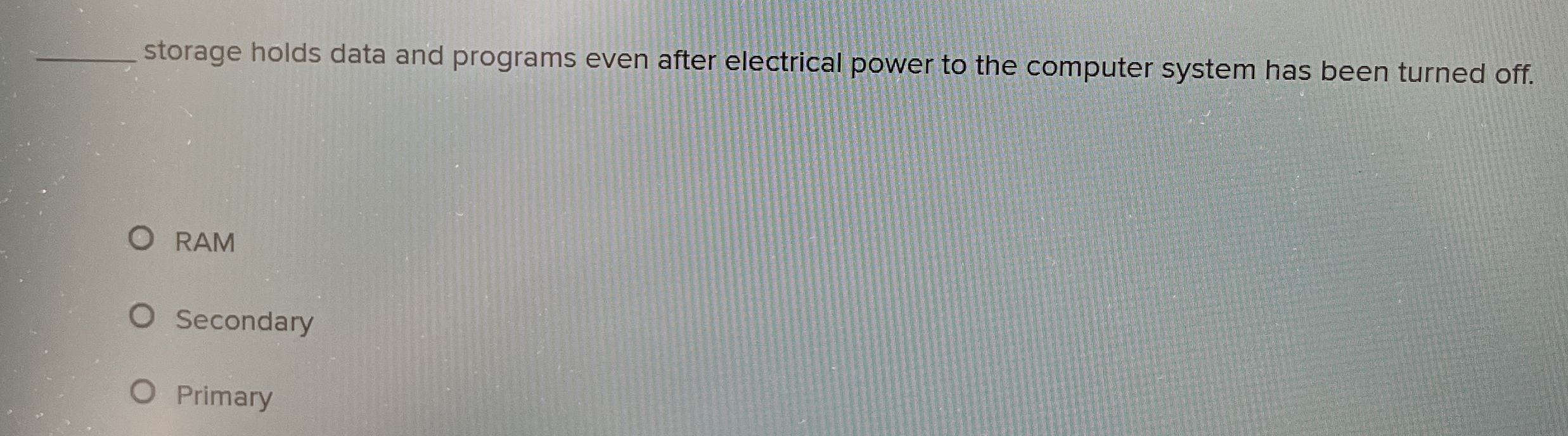 storage holds data and programs even after