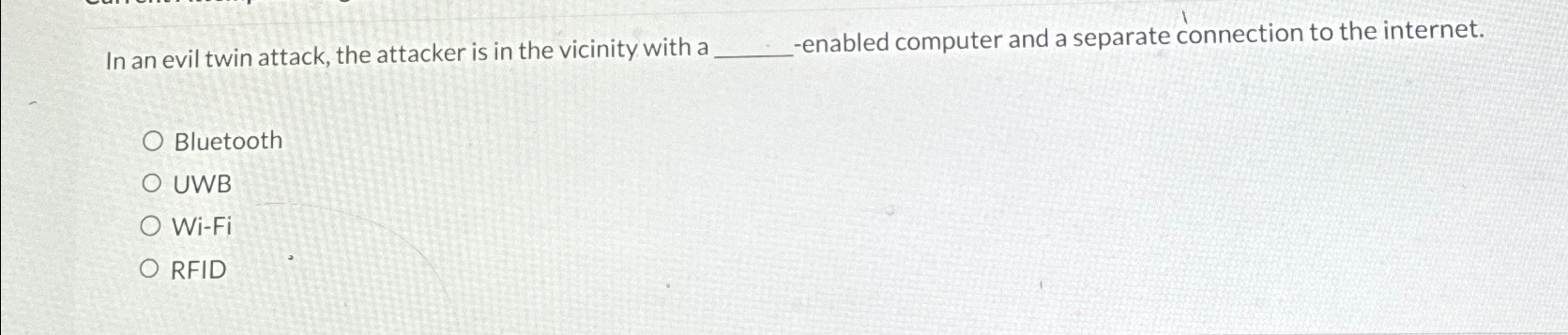 In an evil twin attack, the attacker is in the