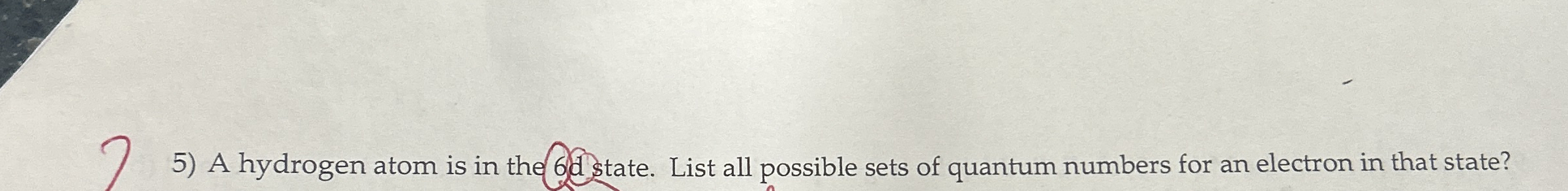 A hydrogen atom is in the 6 d state. List all