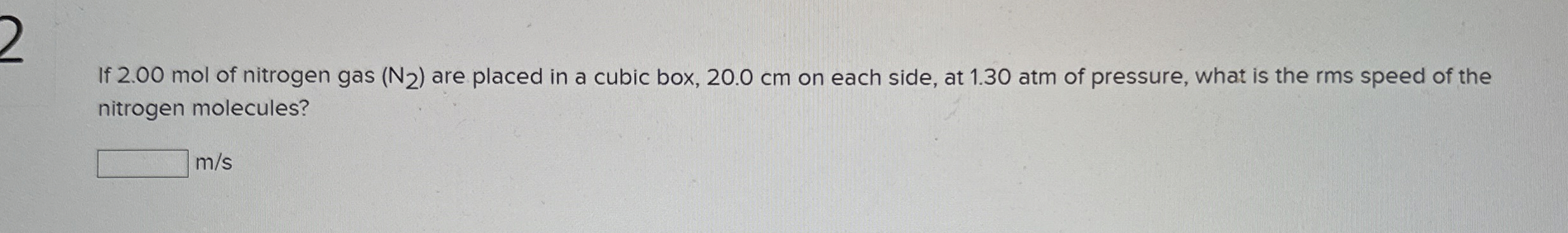 If 2 . 0 0 mol of nitrogen gas ( N 2 ) are placed