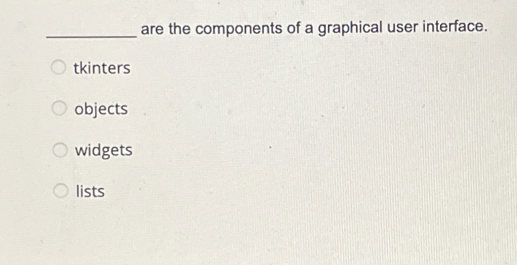 are the components of a graphical user interface.