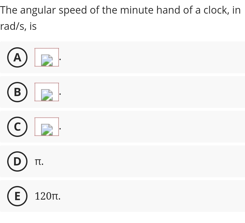 The angular speed of the minute hand of a clock,