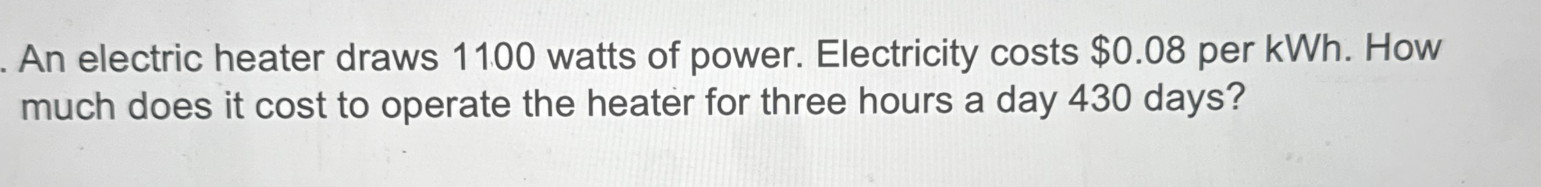 An electric heater draws 1 1 0 0 watts of power.