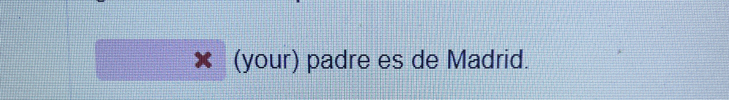 ( your ) padre es de Madrid.