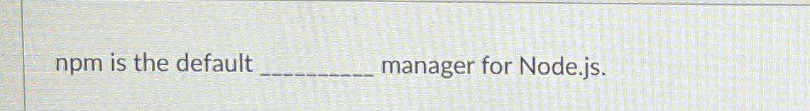 npm is the default q , manager for Node.js .