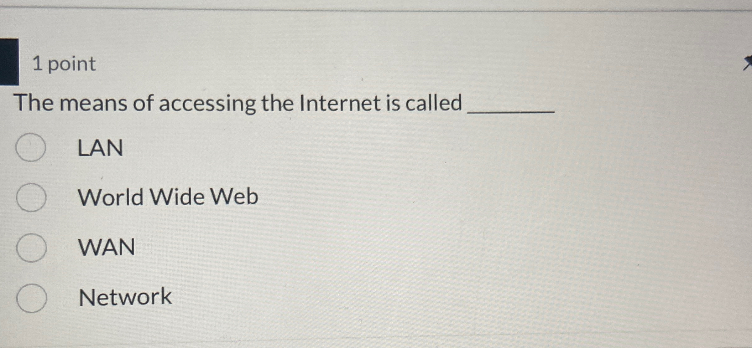 1 point The means of accessing the Internet is