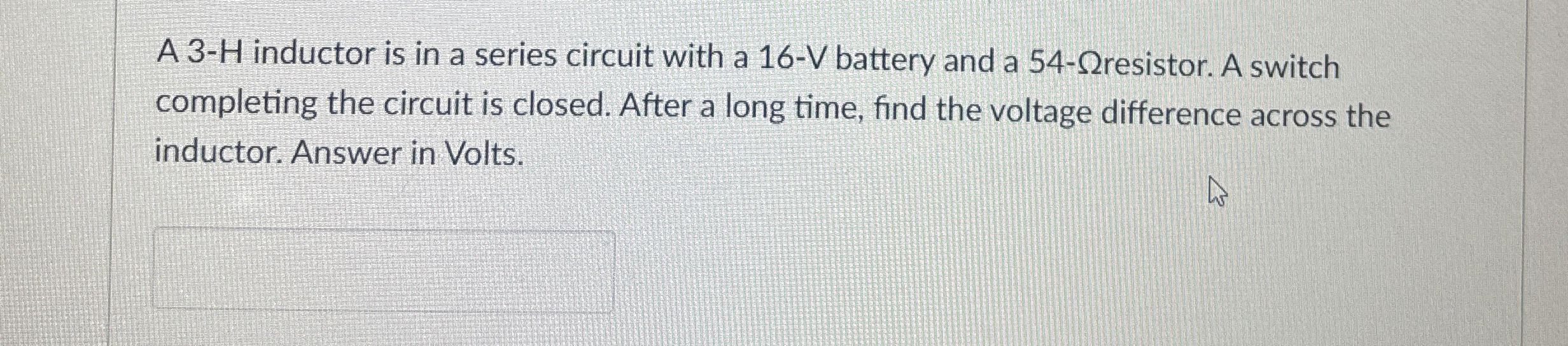 A 3 - H inductor is in a series circuit with a 1