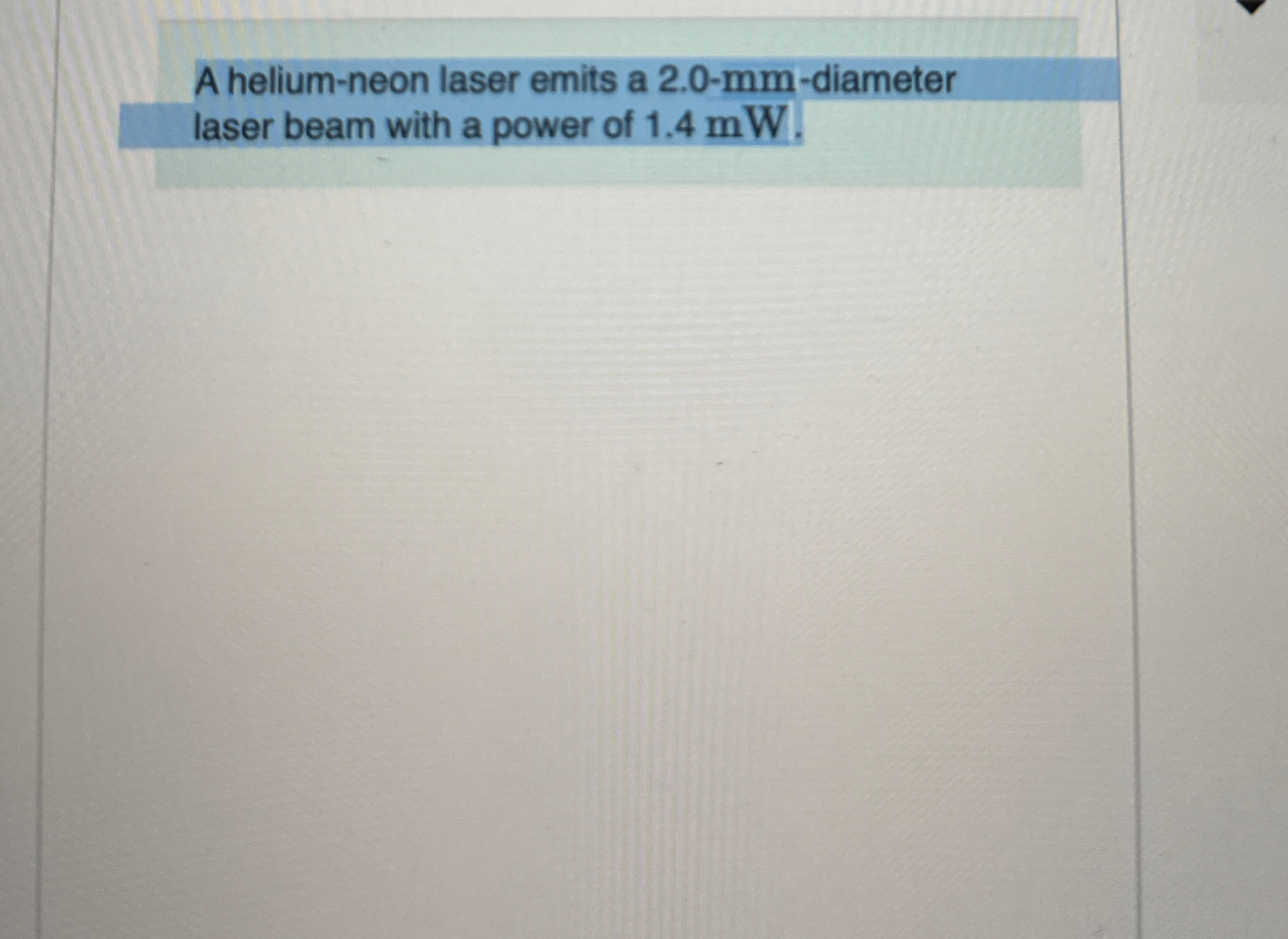 A helium - neon laser emits a 2 . 0 - mm -