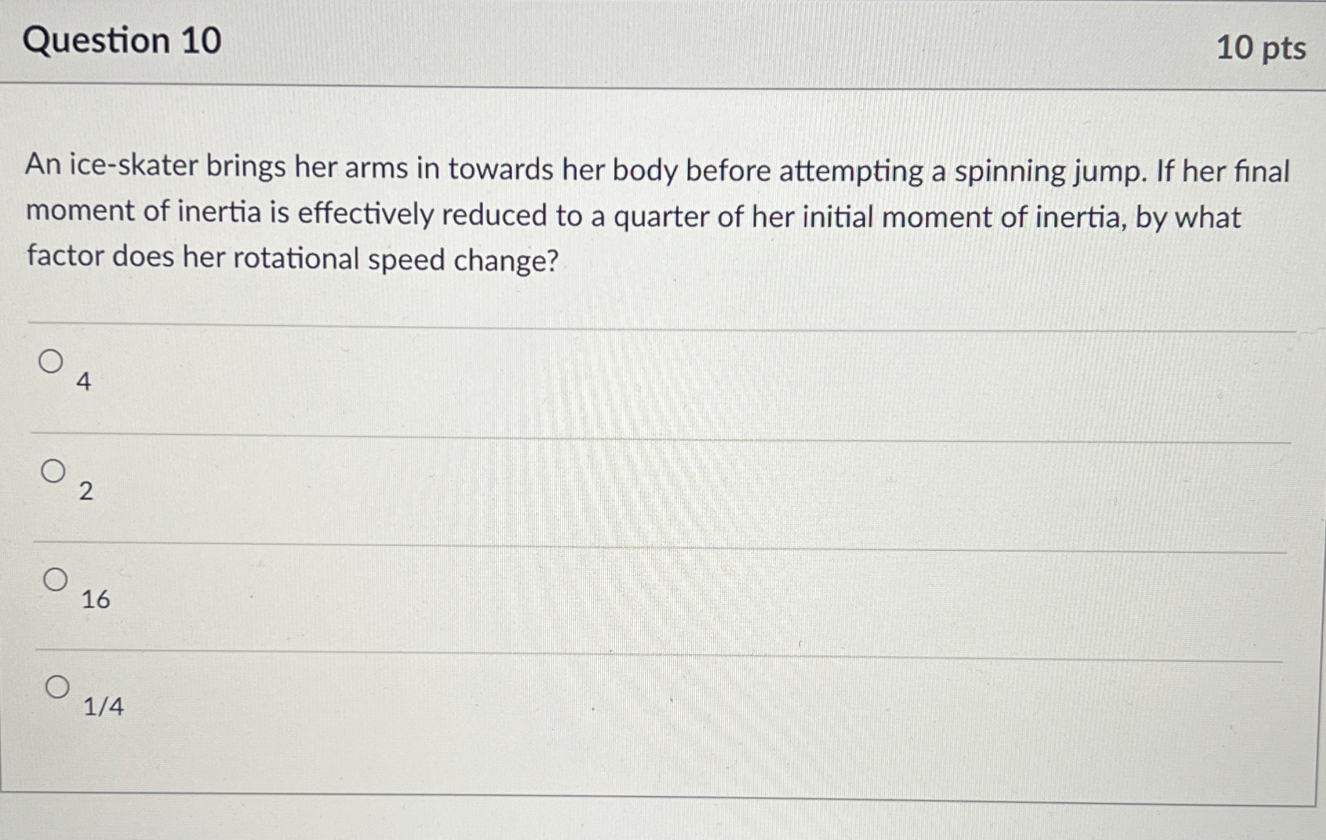 Question 1 0 1 0 pts An ice - skater brings her