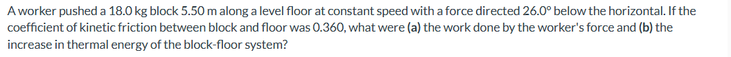 A worker pushed a 1 8 . 0 kg block 5 . 5 0 m