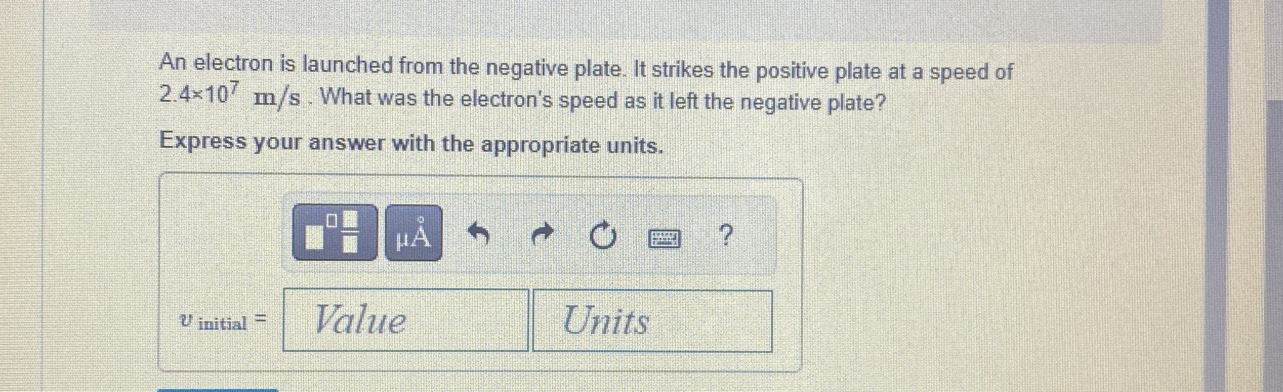 An electron is launched from the negative plate.