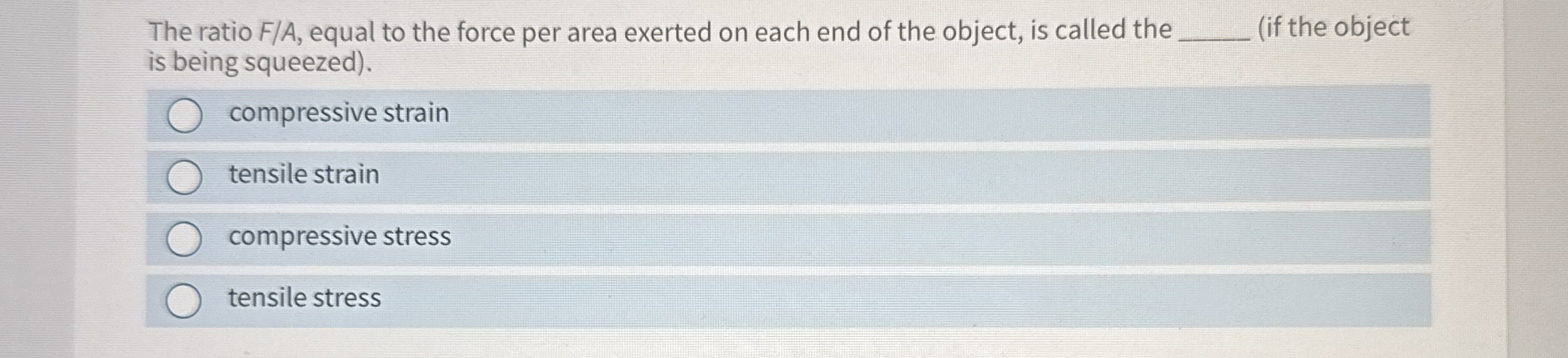 The ratio F A , equal to the force per area