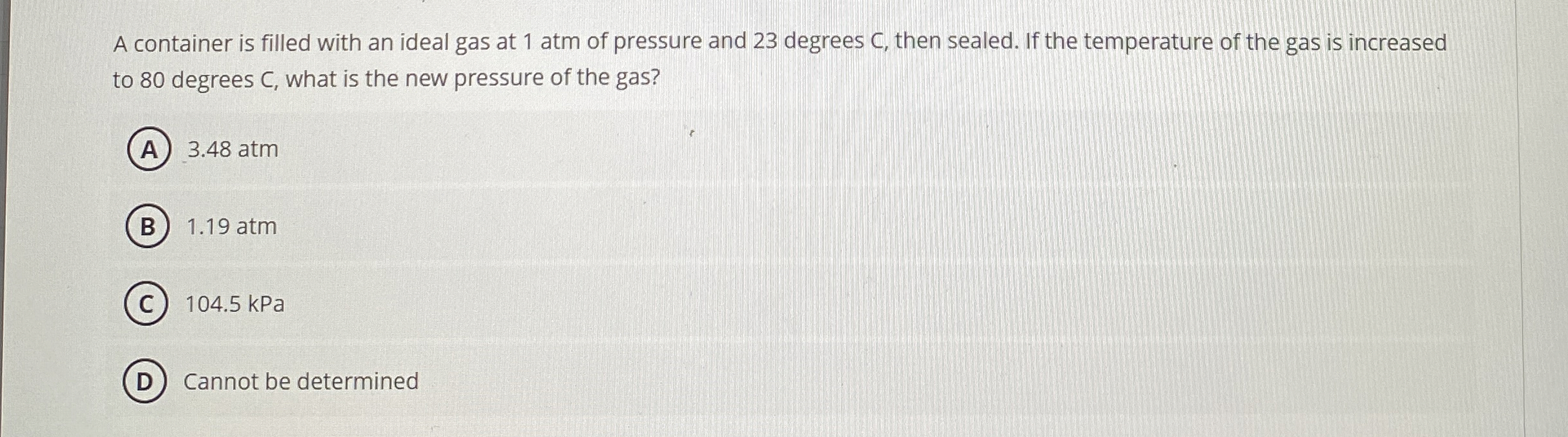 A container is filled with an ideal gas at 1 atm