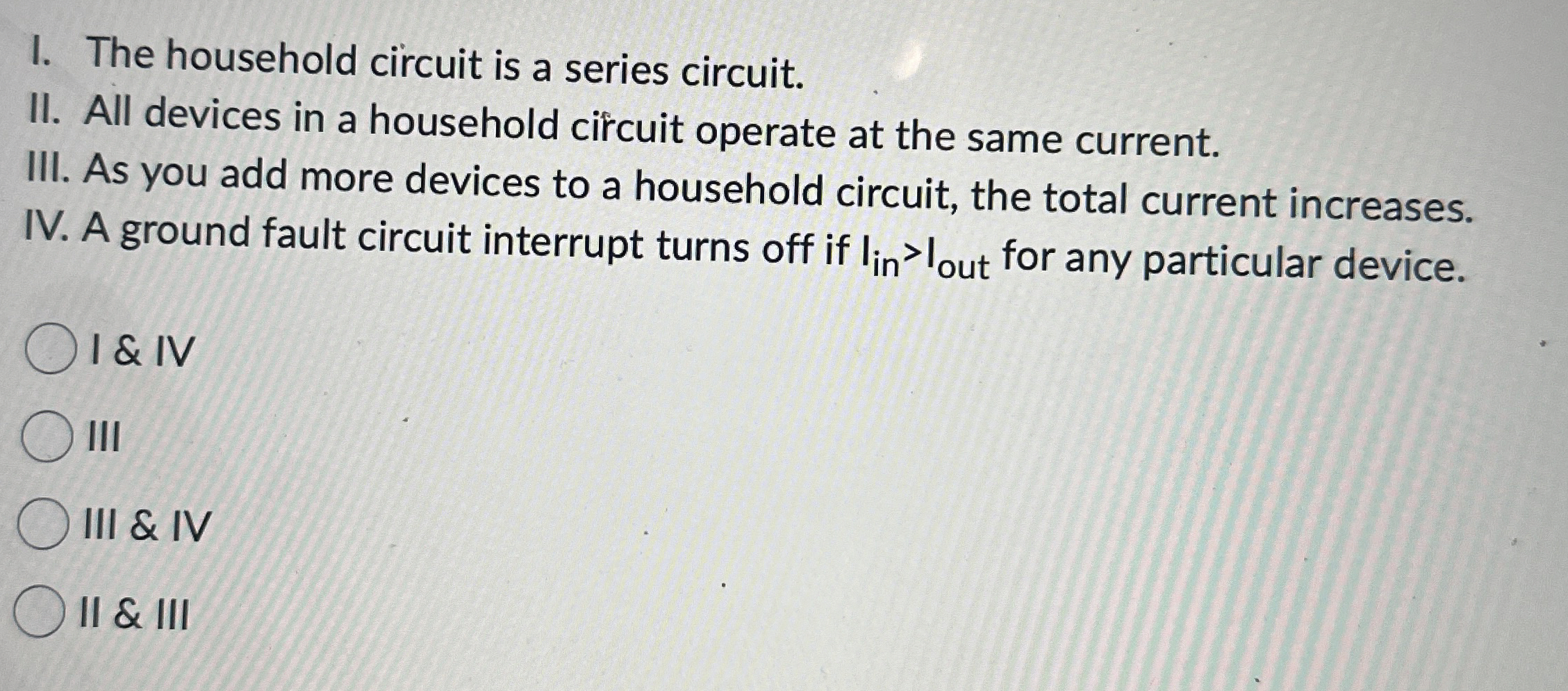 I. The household circuit is a series circuit. II