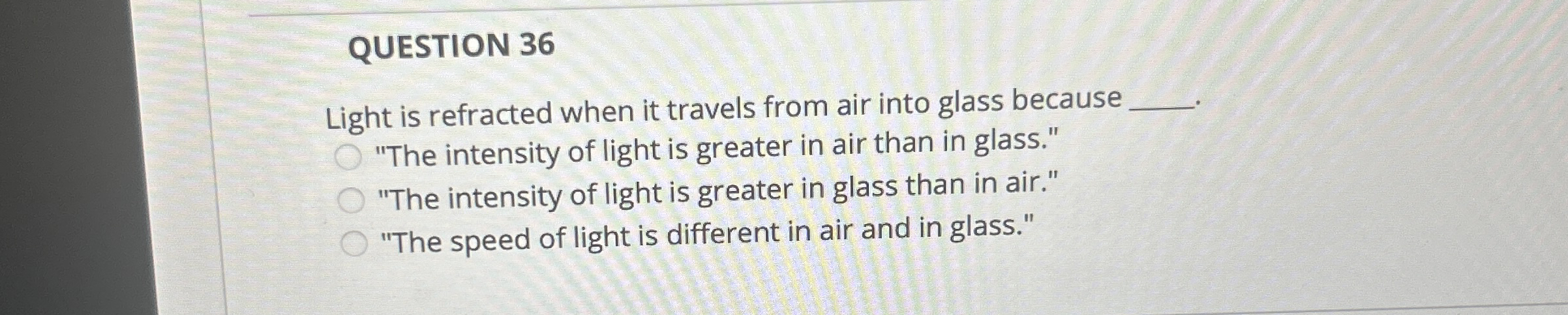 QUESTION 3 6 Light is refracted when it travels