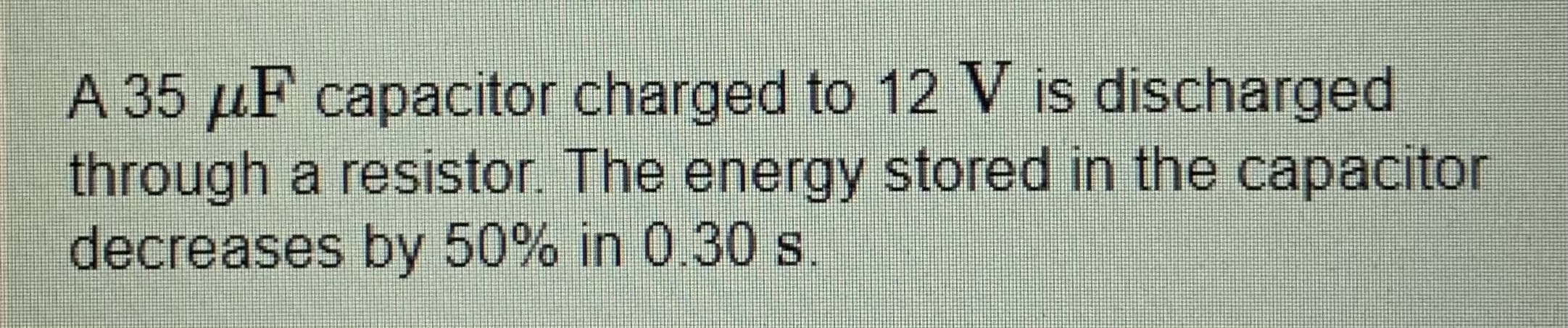A 3 5 F capacitor charged to 1 2 V is discharged