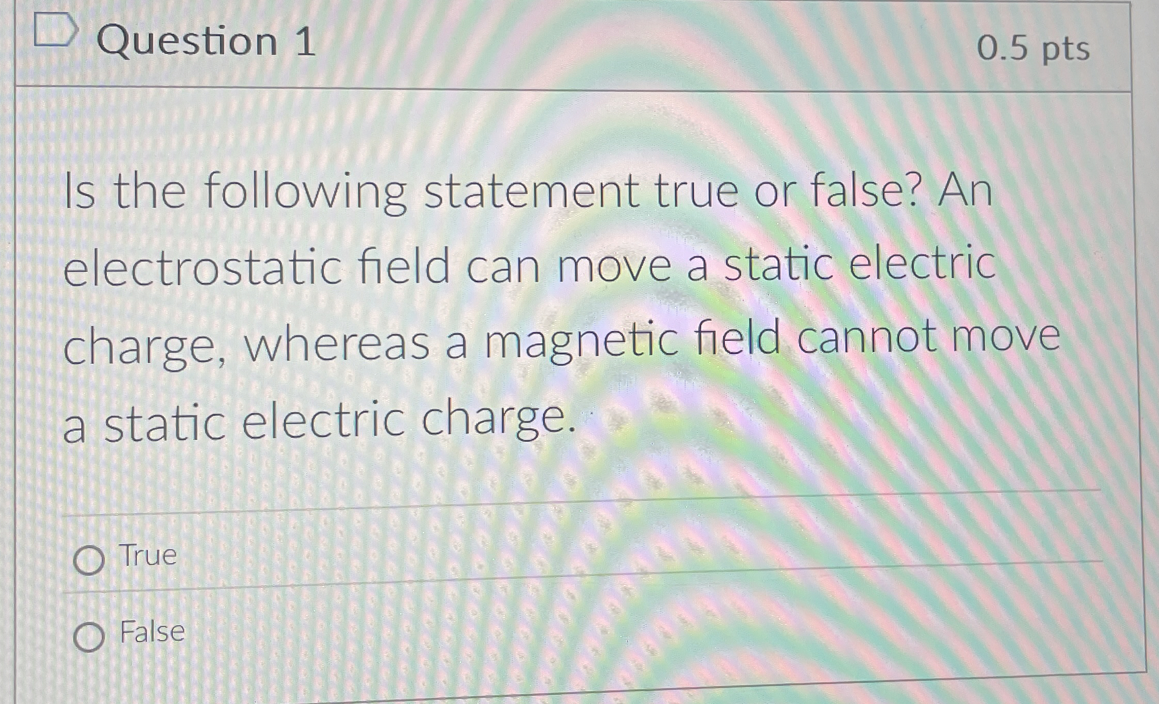 Question 1 0 . 5 pts Is the following statement