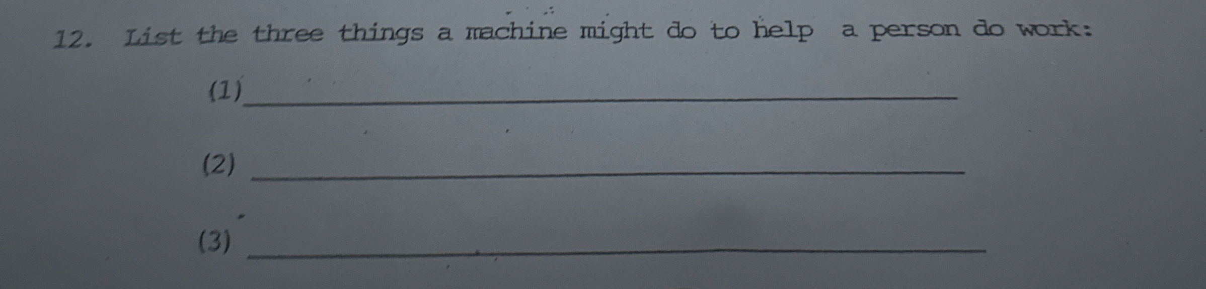 List the three things a machine might do to help