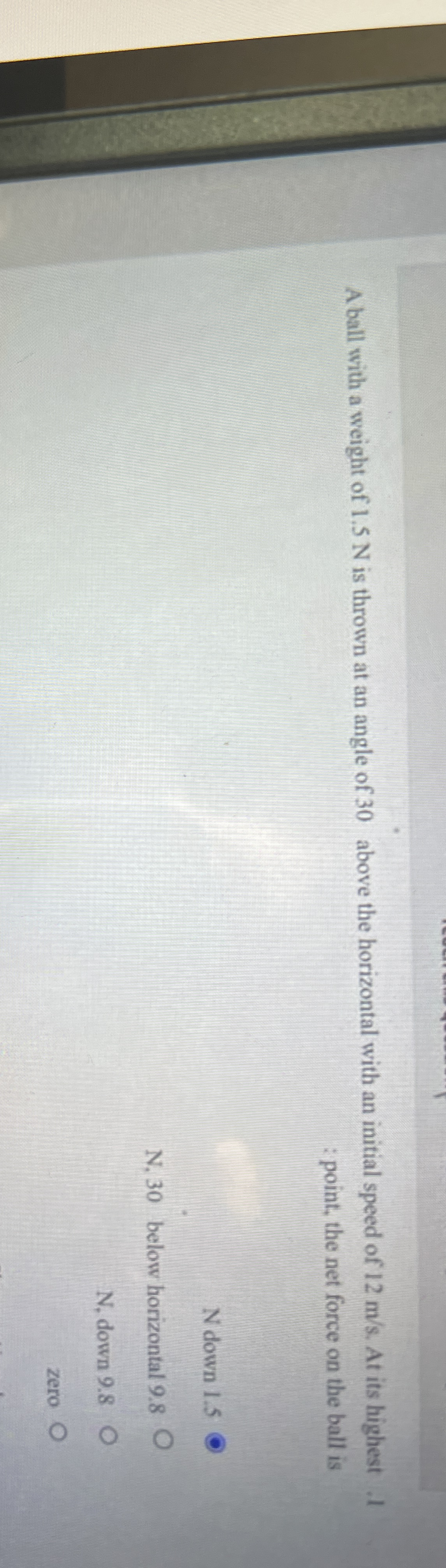 A ball with a weight of 1 . 5 N is thrown at an