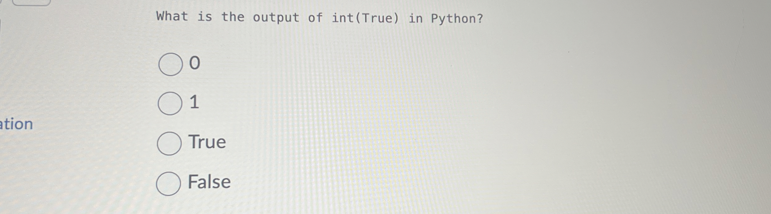 What is the output of int ( True ) in Python? 0 1