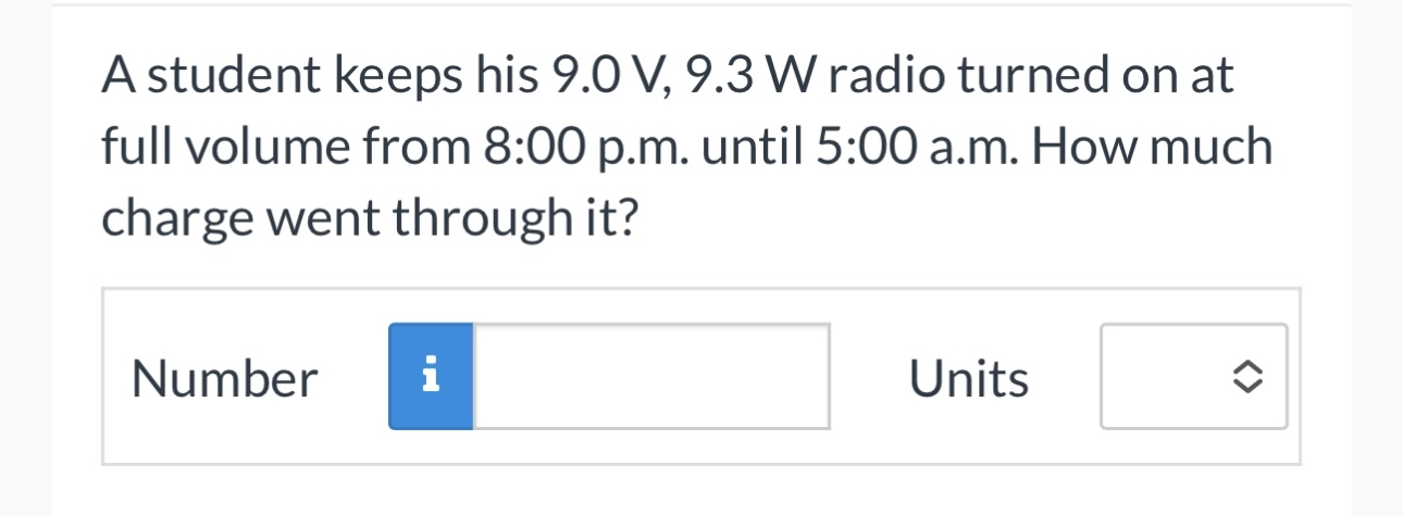 A student keeps his 9 . 0 V , 9 . 3 W radio