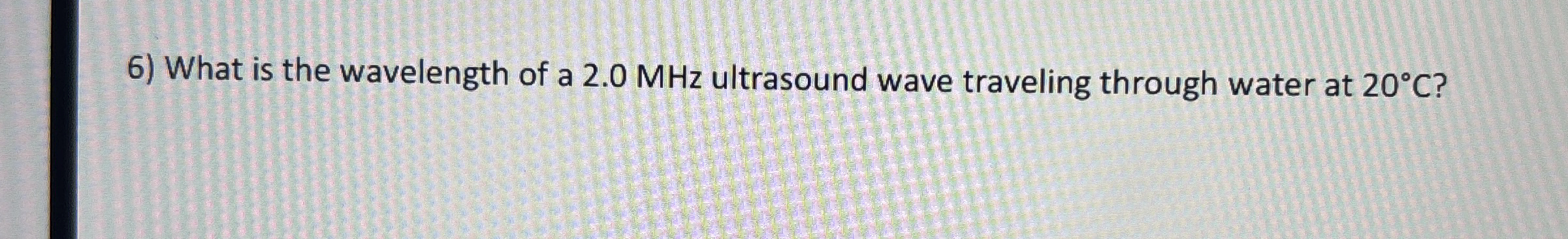 What is the wavelength of a 2 . 0 MHz ultrasound