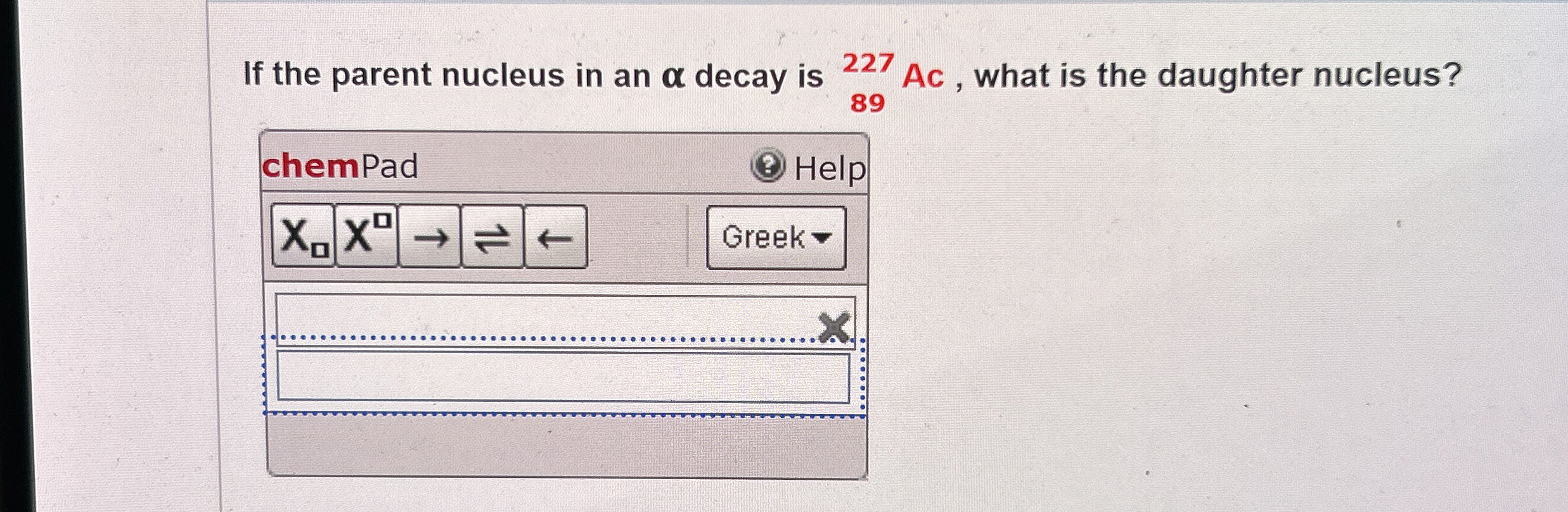 If the parent nucleus in an decay is ? 8 9 2 2 7