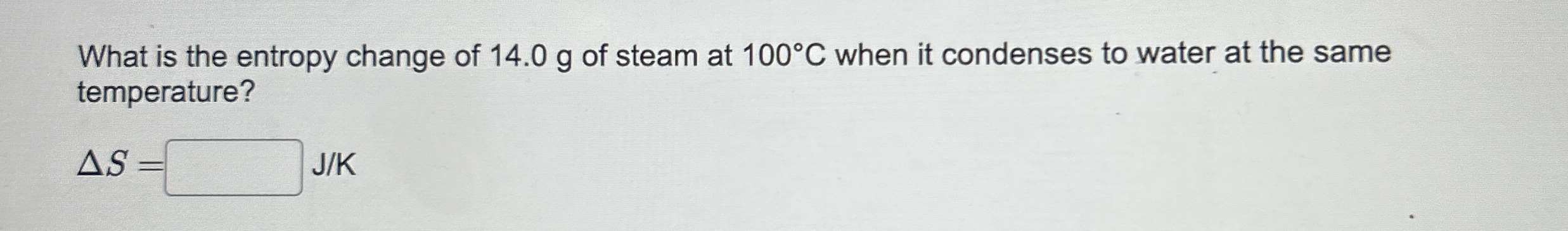 What is the entropy change of 1 4 . 0 g of steam