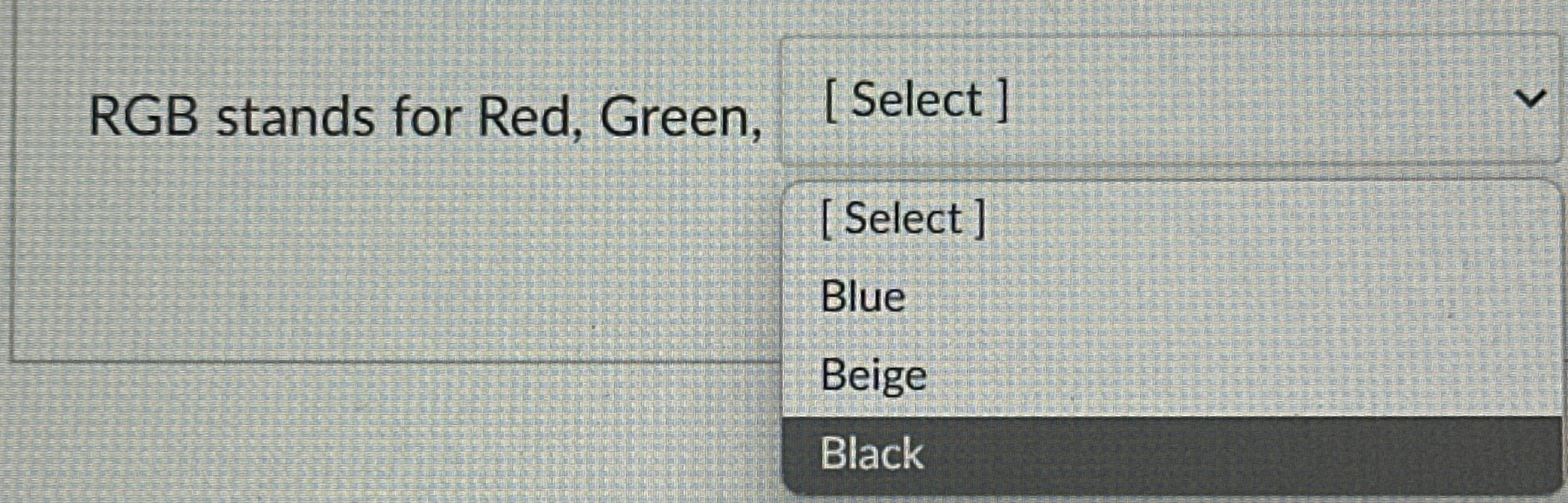 RGB stands for Red, Green, [ Select ] [ Select ]