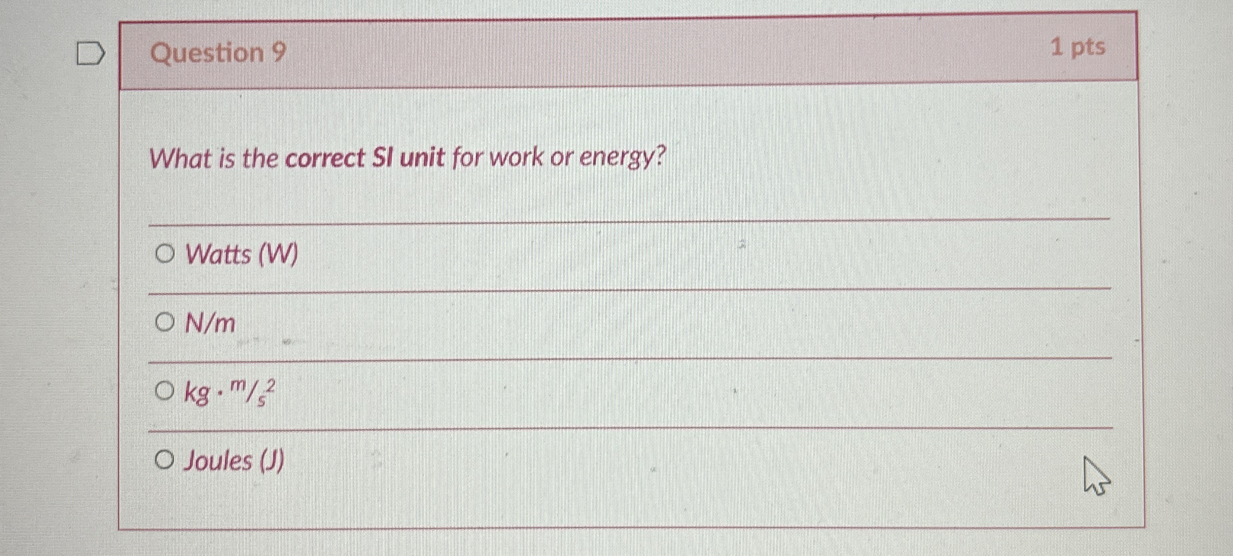 Question 9 1 pts What is the correct SI unit for