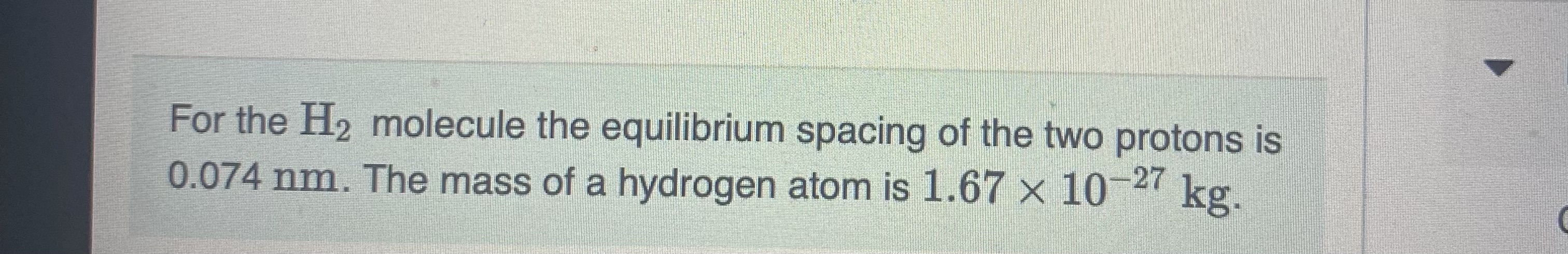 For the H 2 molecule the equilibrium spacing of