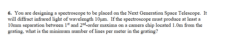 6 . You are designing a spectroscope to be placed