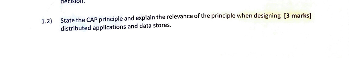 1 . 2 ) State the CAP principle and explain the