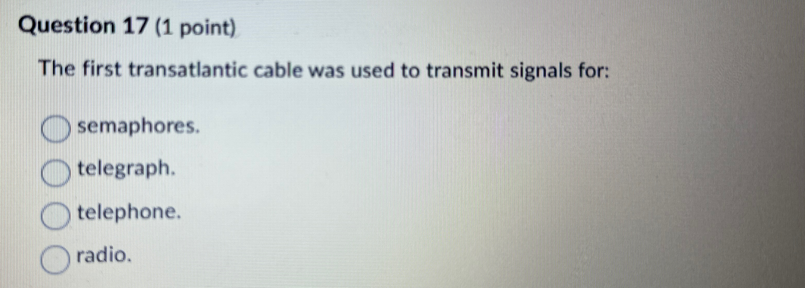 Question 1 7 ( 1 point ) The first transatlantic
