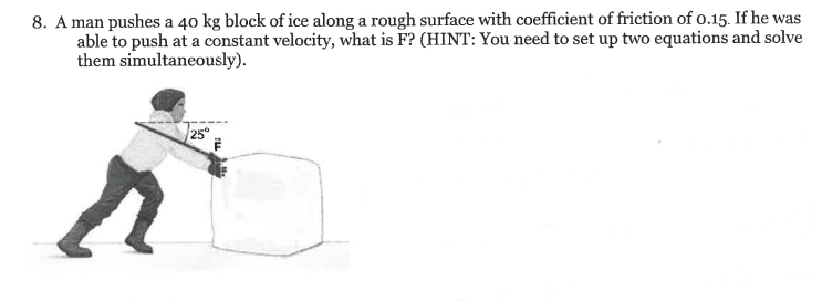 8 . A man pushes a 4 0 kg block of ice along a
