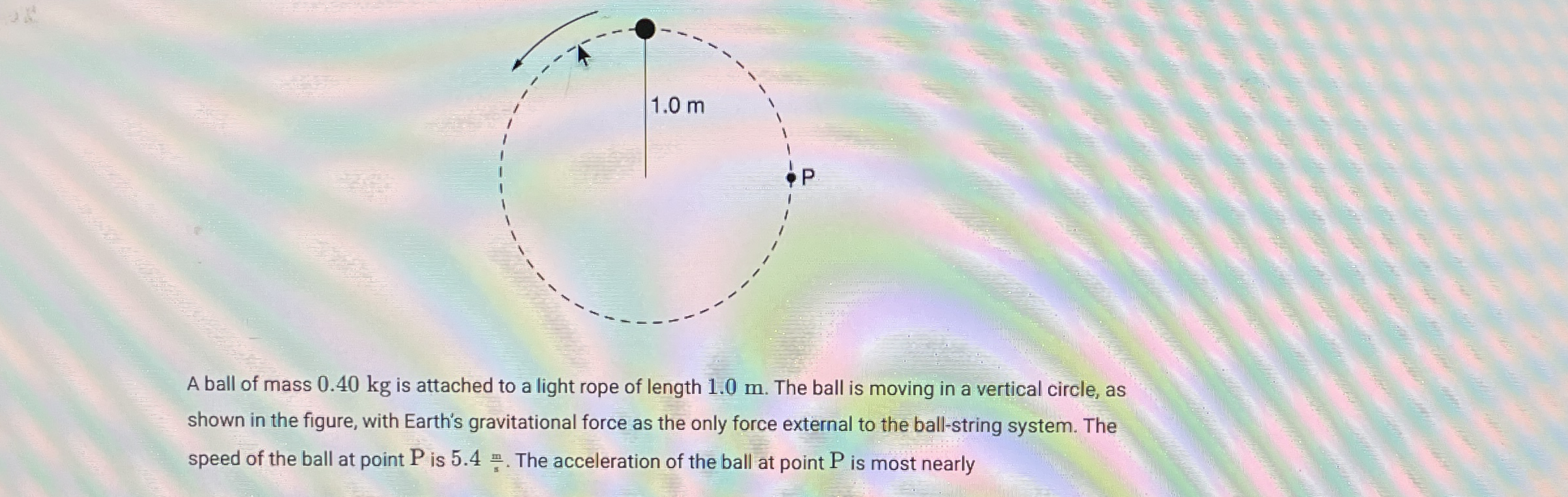 A ball of mass 0 . 4 0 kg is attached to a light