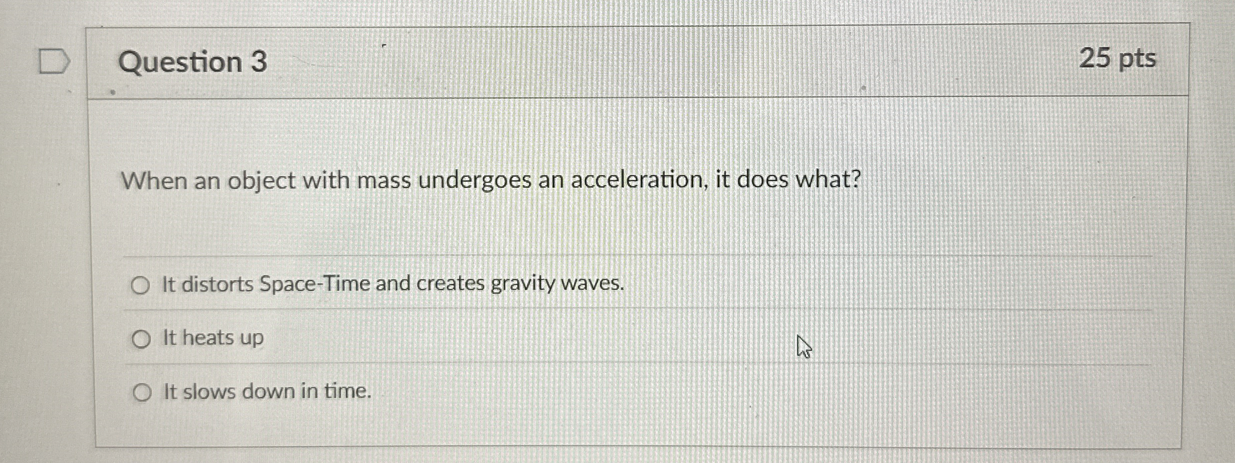 Question 3 2 5 pts When an object with mass